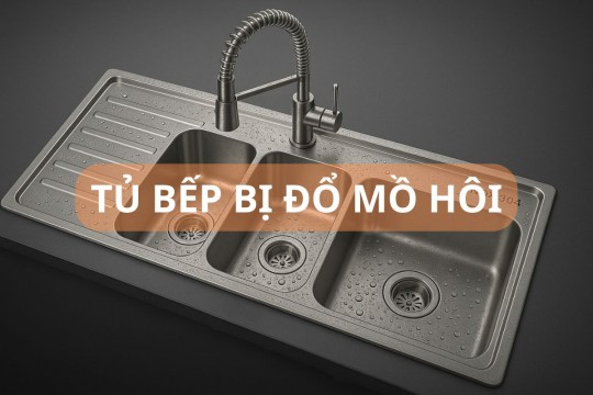 Bồn rửa chén bị đổ mồ hôi - Lý do và 5 cách xử lý triệt để